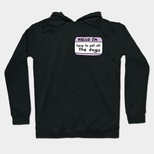 I m here to pet all the dogs, name tag Hoodie